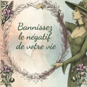 Bannissez le négatif de votre vie